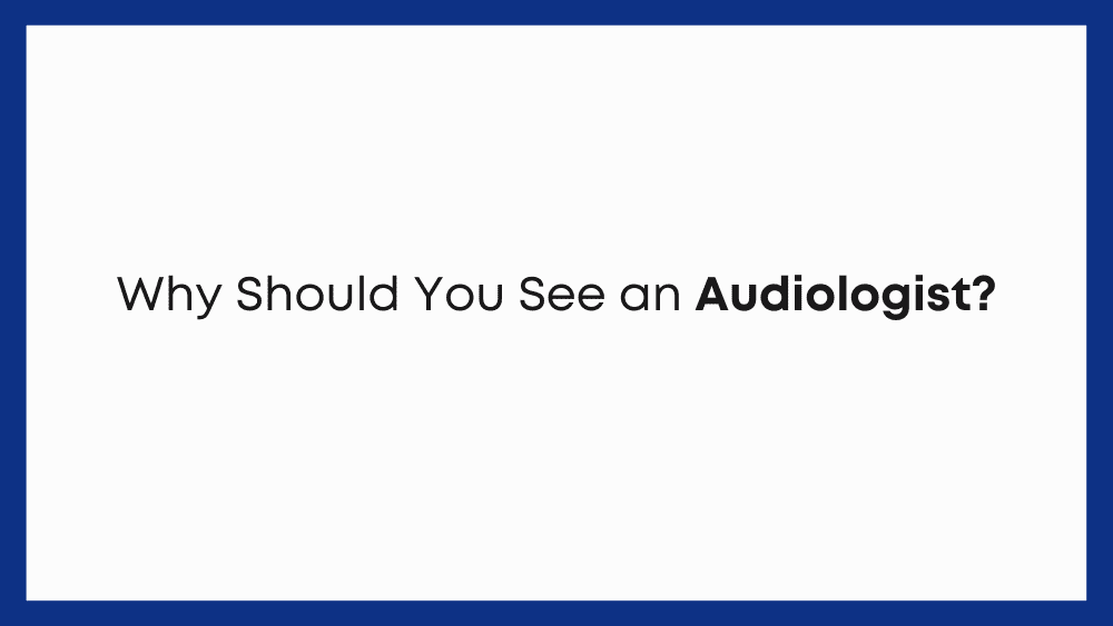 Why Should You See an Audiologist?